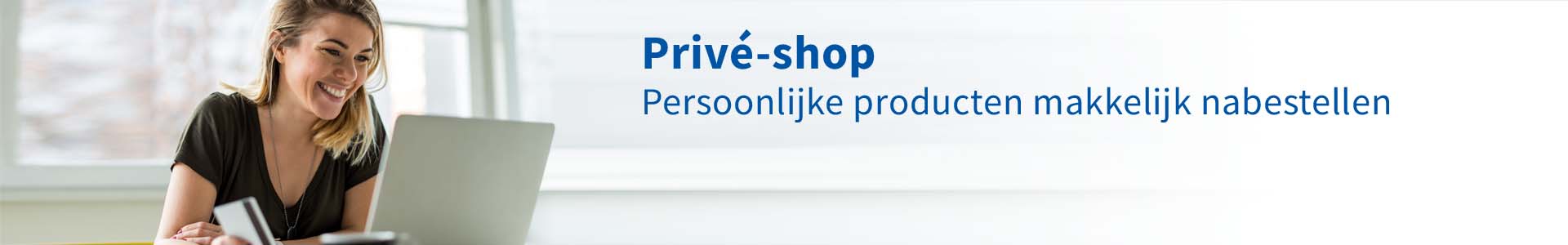 Privé-shop: bestel al uw persoonlijke producten makkelijk na. Ontdek alle voordelen