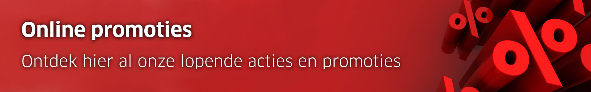 Ontdek al onze lopende online acties en promoties Ontdek al onze lopende online acties en promoties